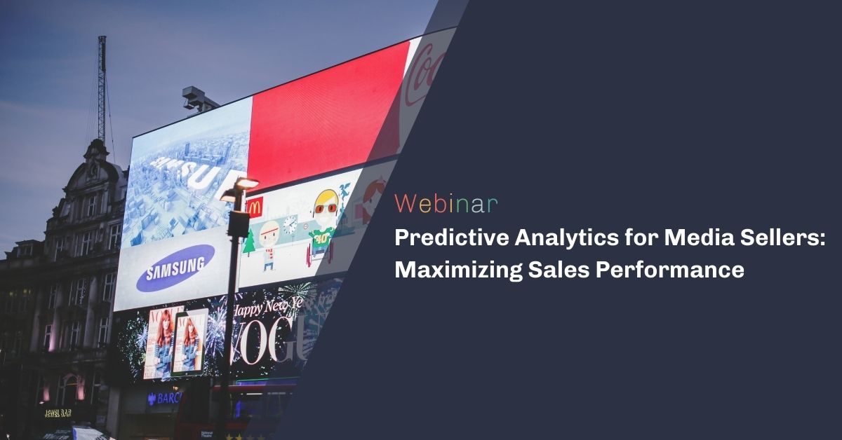 Predictive Analytics for Media Sellers: Maximizing Sales Performance