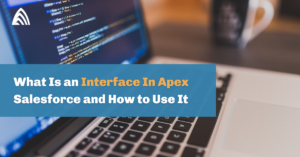 What Is an Interface In Apex Salesforce and How to Use It