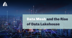 Data Mesh and the Rise of Data Lakehouse