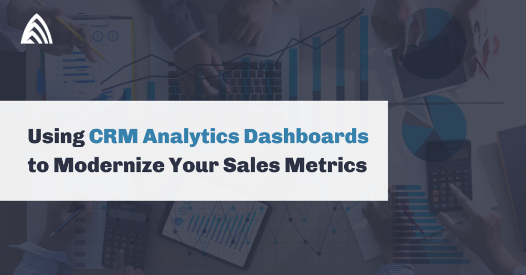 Using CRM Analytics Dashboards to Modernize Your Sales Metrics