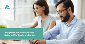 AnalyticsKata Reshape Data Using a CRM Analytics Recipe