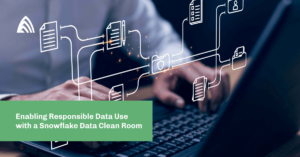 Enabling Responsible Data Use with a Snowflake Data Clean Room