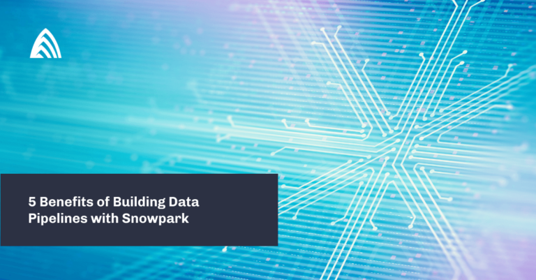 5 Benefits of Building Data Pipelines with Snowpark - Atrium