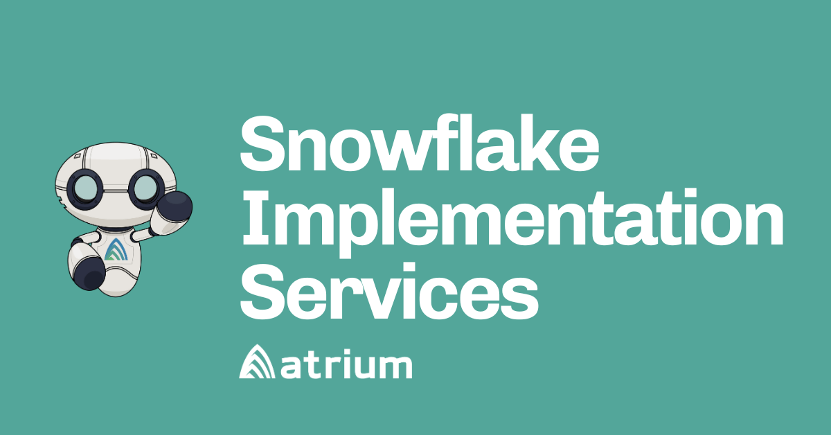 Snowflake Implementation Services Atrium Snowflake Implementation Services Atrium