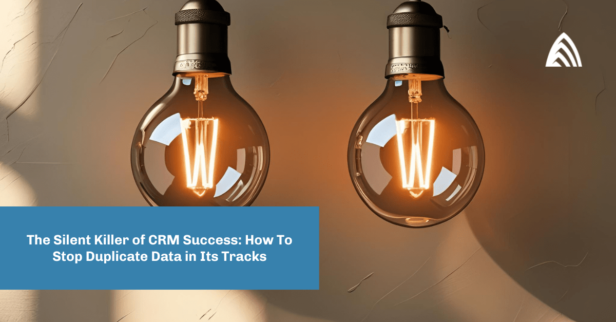 The Silent Killer of CRM Success: Stop Duplicate Data in Its Tracks