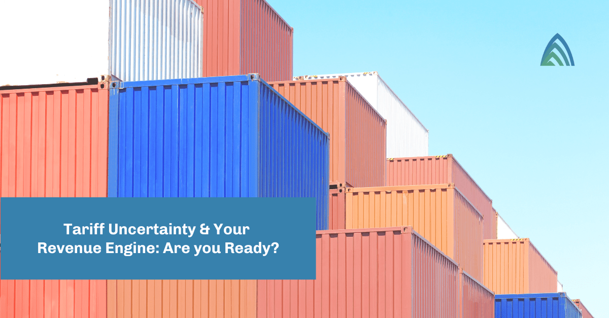 Tariff Uncertainty and Your Revenue Engine