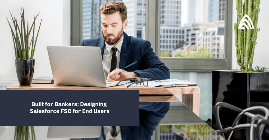 Designing Salesforce Financial Services Cloud for End Users
