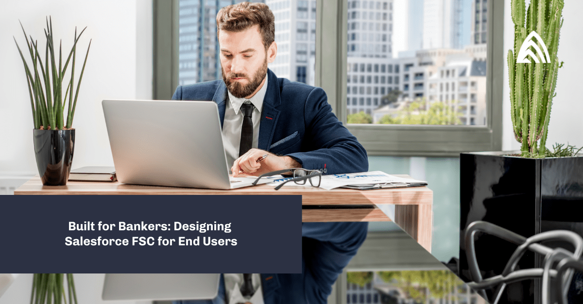Designing Salesforce Financial Services Cloud for End Users