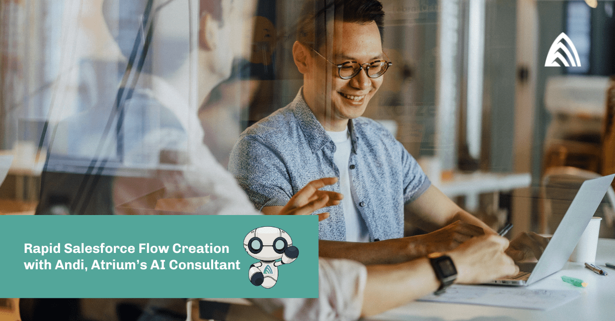 Rapid Salesforce Flow Creation with Andi, Atrium's AI Consultant