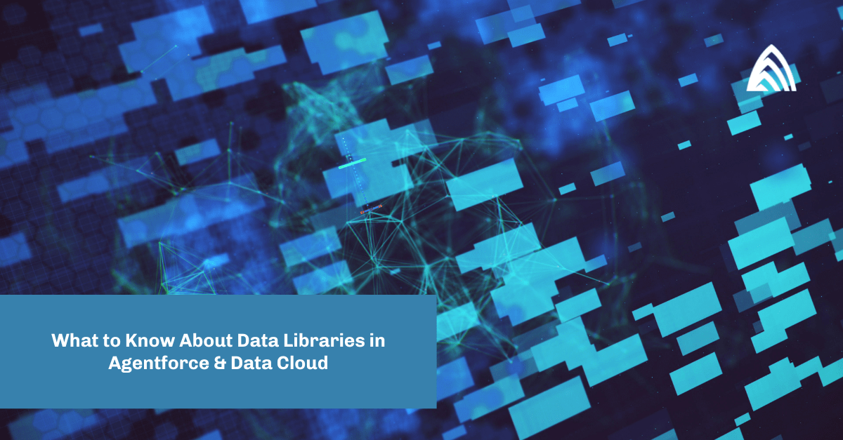 Atrium Blog: Data Libraries in Salesforce Agentforce and Data Cloud