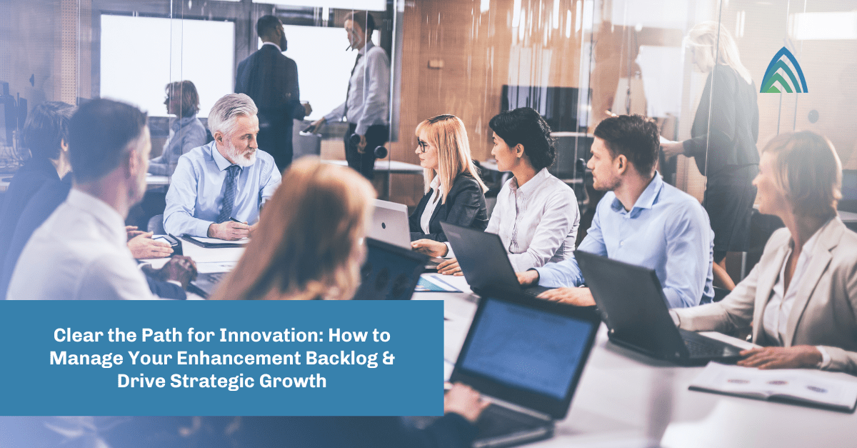 Clear the Path for Innovation: How to Managed Your Enhancement Backlog & Drive Strategic Growth