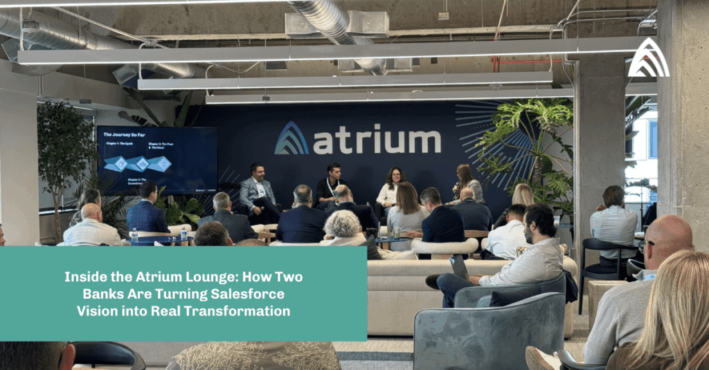 Inside the Atrium Lounge How Two Banks Are Turning Salesforce Vision into Real Transformation