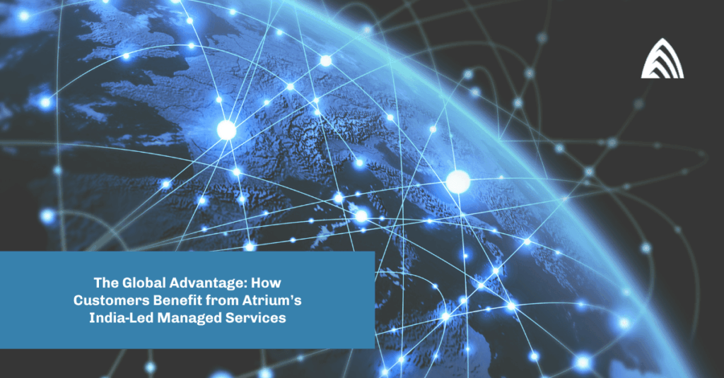 The Global Advantage: How Customers Benefit from Atrium's India Managed Services