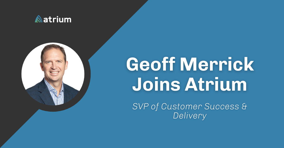 Geoff Merrick, Atrium’s New SVP of Customer Success and Delivery - Announcement