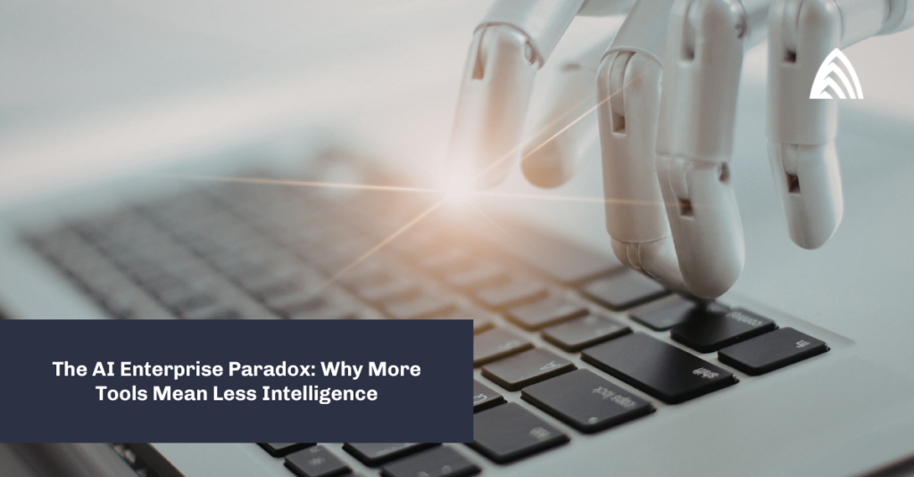 The AI Enterprise Paradox - Why More Tools Mean Less Intelligence