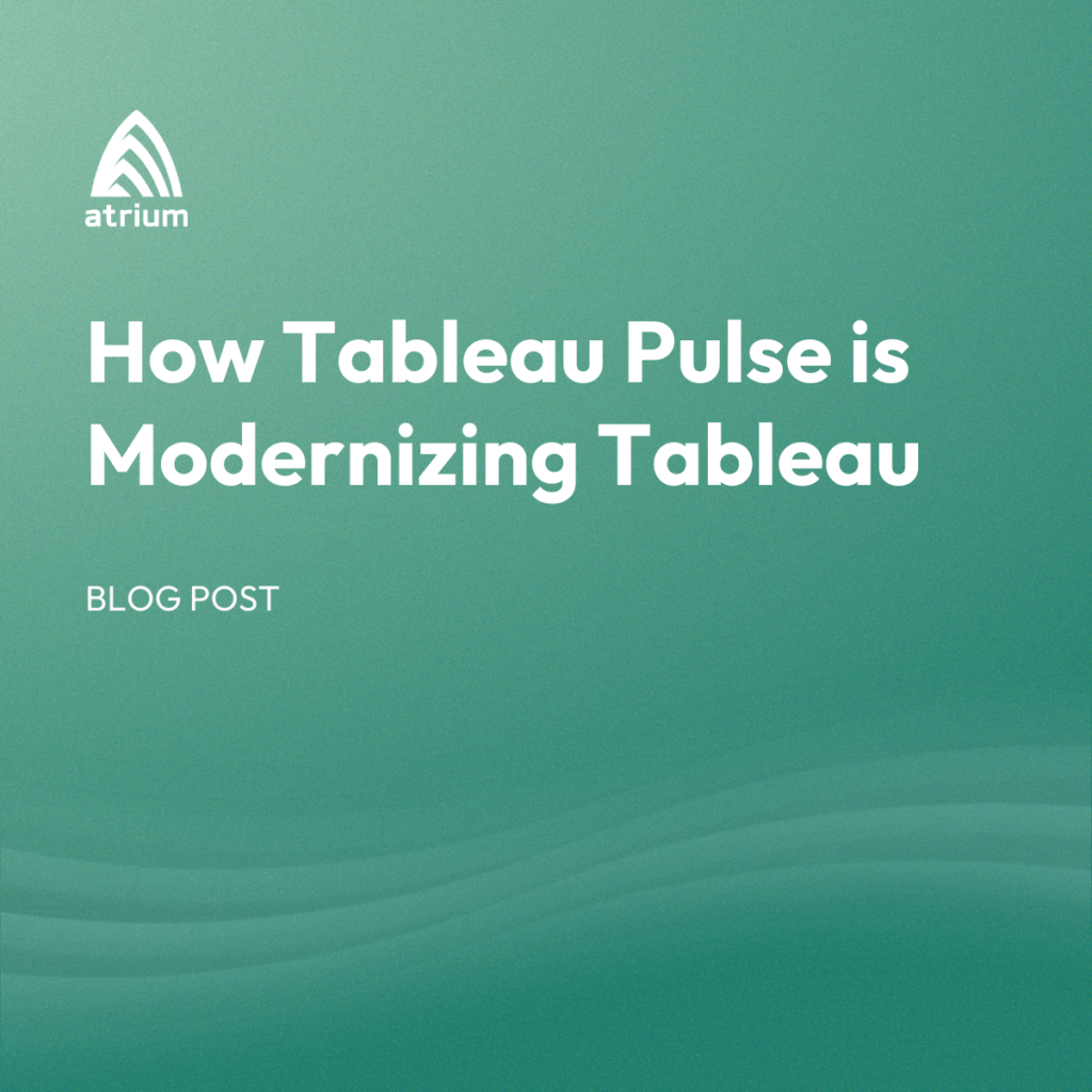 How Tableau Pulse is Modernizing Tableau | Atrium