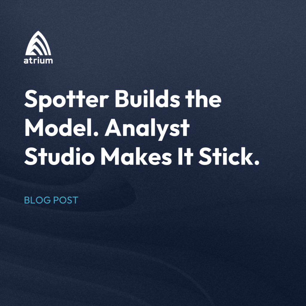 Spotter Builds the Model. Analyst Studio Makes It Stick.